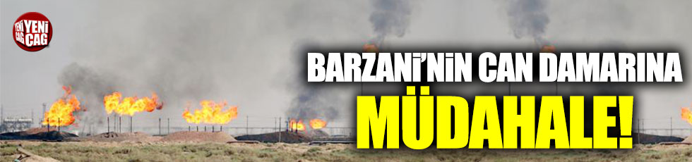 Barzani'nin can damarına müdahale!