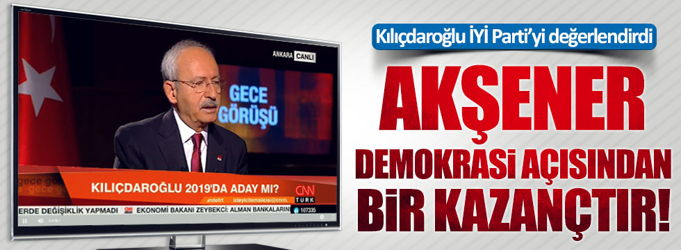 Kılıçdaroğlu'ndan İYİ Parti açıklaması