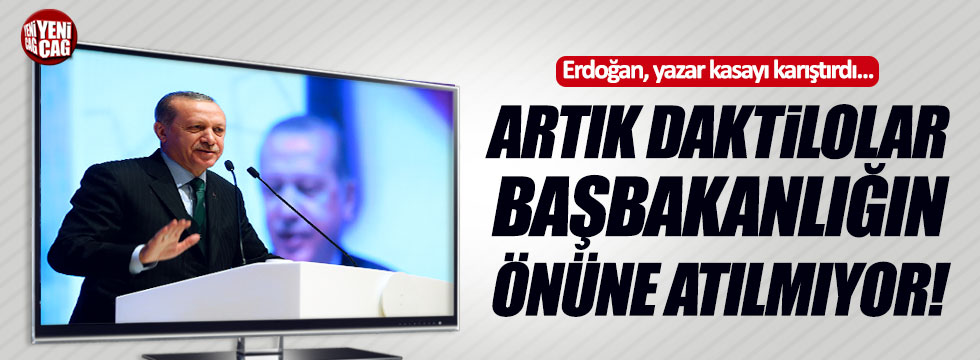 Erdoğan: "Daktilolar başbakanlığın önüne fırlatılmıyor ki böyle bir durum yok"