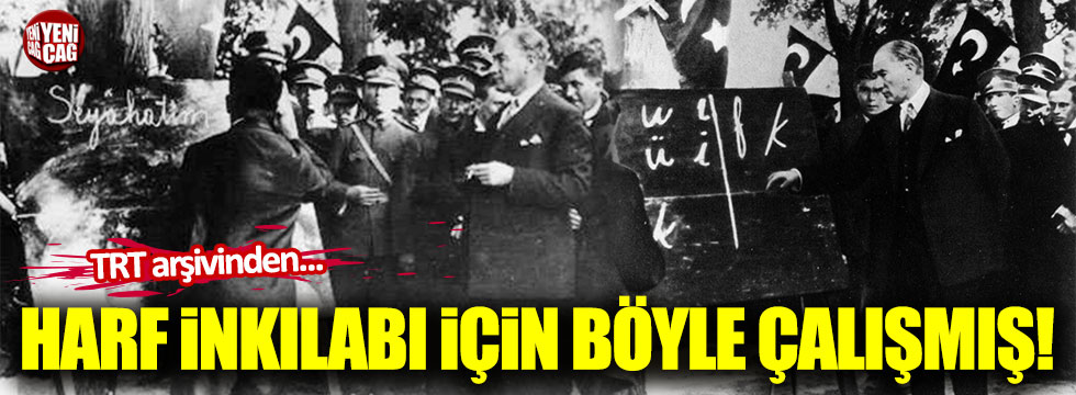 Atatürk Harf inkılabı için 33 saat çalıştı