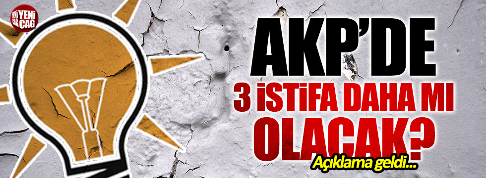 AKP'de 3 isim daha mı istifa edecek?