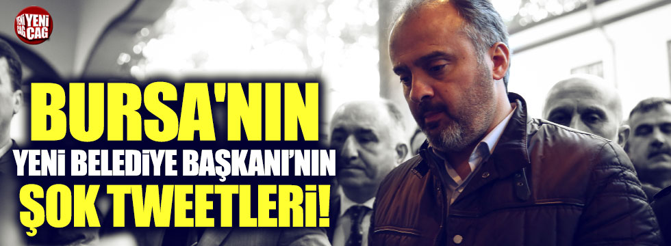 Bursa'nın yeni belediye başkanının skandal tweetleri