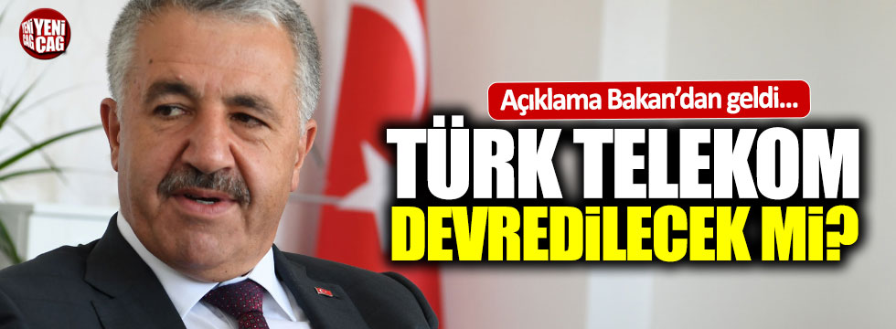 Bakan Ahmet Arslan: "Türk Telekom’u devredebiliriz"