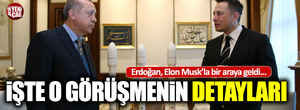Erdoğan Elon Musk görüşmesinde neler konuşuldu?