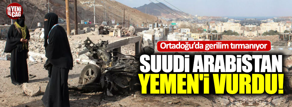 Suudi Arabistan Yemen'i vurdu