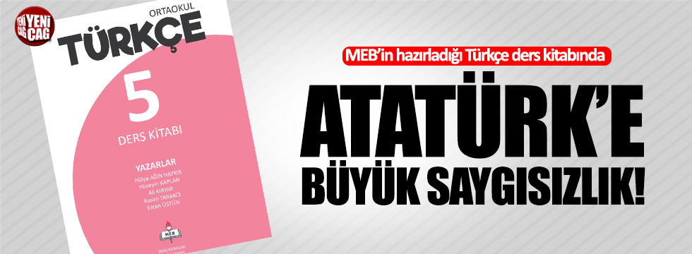 MEB'nın hazırladığı Türkçe ders kitabında Atatürk'e büyük saygısızlık!