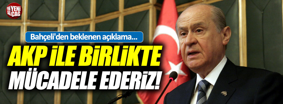 Devlet Bahçeli: "AKP ile birlikte mücadele ederiz"