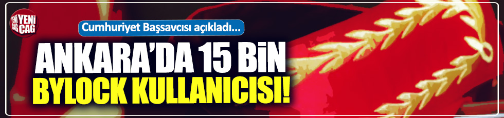 Ankara'da 15 bin ByLock kullanıcısı tespit edildi