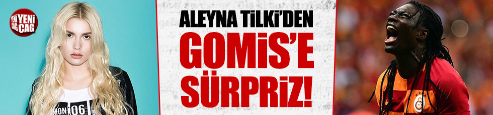Aleyna Tilki'den Gomis'e sürpriz