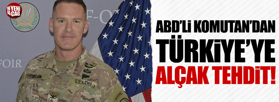 ABD'li komutandan Türkiye'ye küstah tehdit 