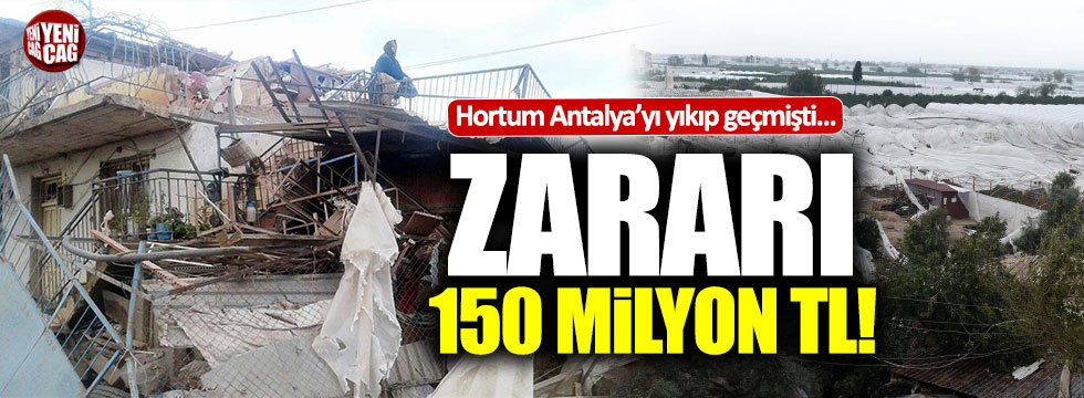 Hortumun Antalya'ya zararı 150 milyon TL