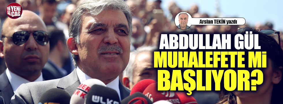 Abdullah Gül 'iç muhalefet'in sesi mi?