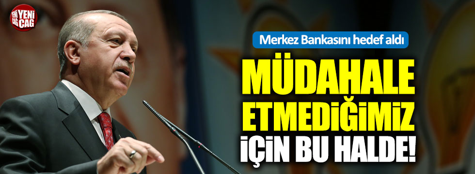 Erdoğan Merkez Bankası'nı hedef aldı