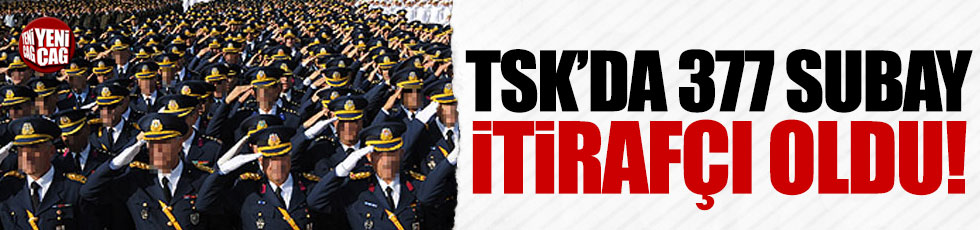 TSK'da 377 subay itirafçı oldu