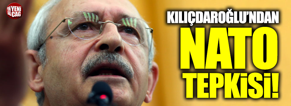 Kılıçdaroğlu'ndan NATO tepkisi