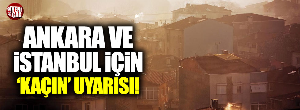 Ankara ve İstanbul için kritik uyarı