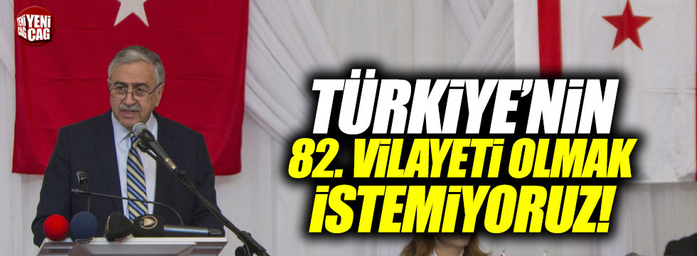 KKTC Cumhurbaşkanı Akıncı, "Türkiye'nin 82. vilayeti olmak istemiyoruz"