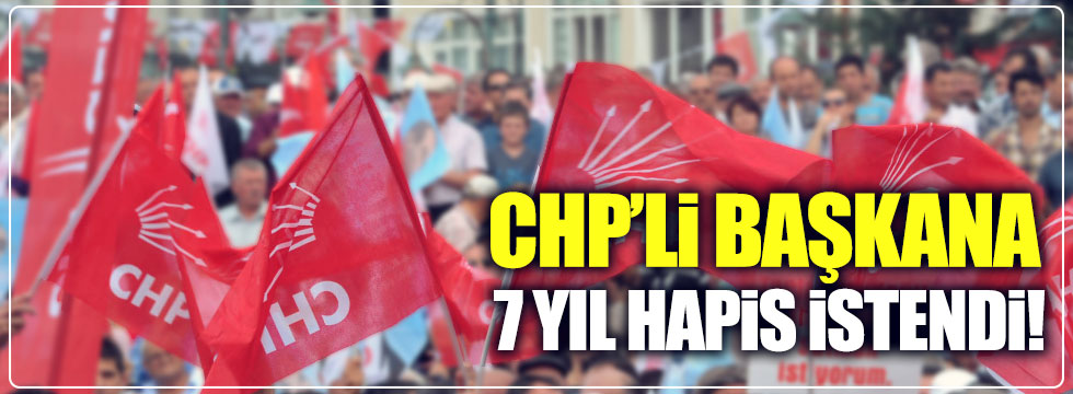 CHP'li Belediye Başkanı Eşkinat'a 7 yıl hapis istendi!