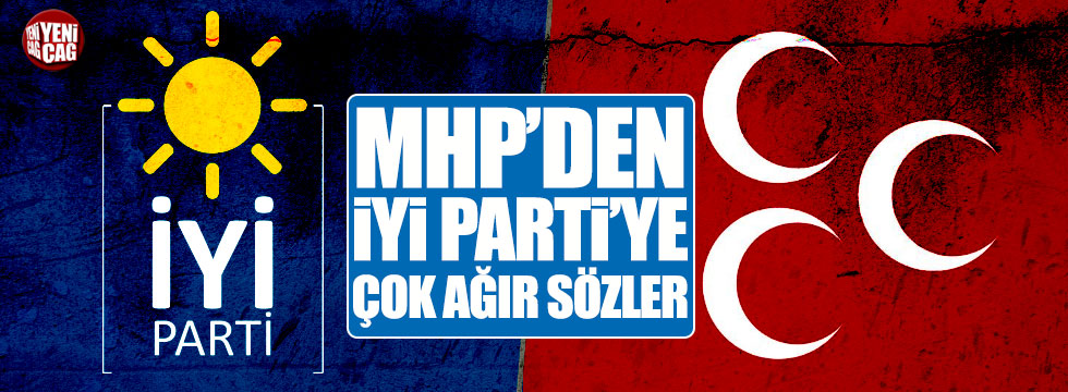 MHP'den İYİ Parti'ye çok ağır sözler