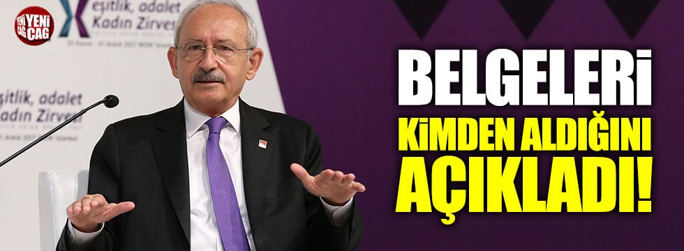 Kemal Kılıçdaroğlu belgeleri kimden aldığını açıkladı!