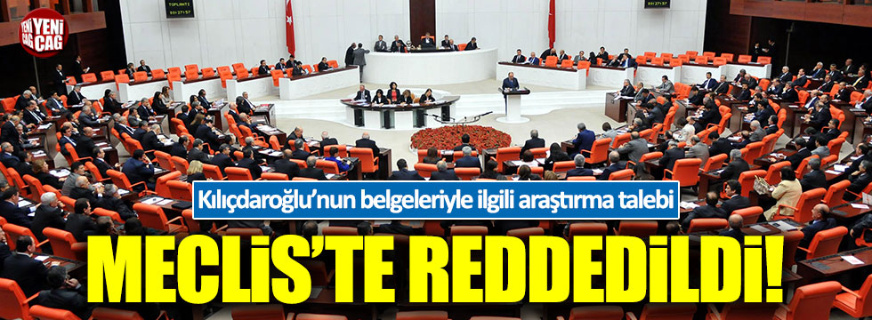 Kılıçdaroğlu'nun iddialarının araştırılmasıyla ilgili talep Meclis'te reddedildi