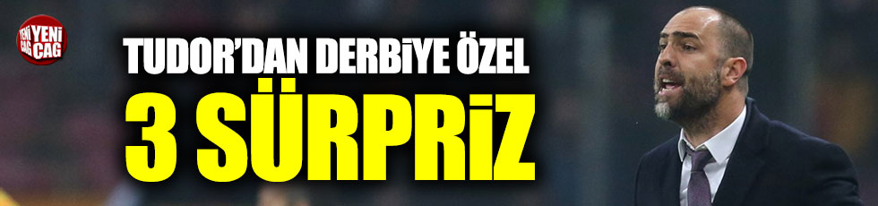 Tudor'dan Beşiktaş derbisinde 3 sürpriz!