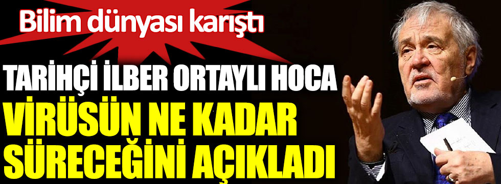 Tarihçi İlber Ortaylı Hoca Virüsün Ne Kadar Süreceğini Açıkladı Bilim Dünyası Karıştı 1469