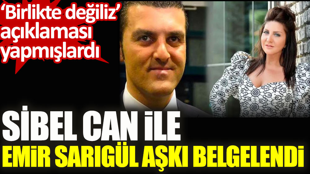 Sibel Can Ile Emir Sarigul Aski Belgelendi Birlikte Degiliz Aciklamasi Yapmislardi