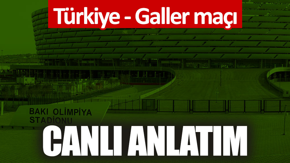 Türkiye - Galler maçı canlı anlatım