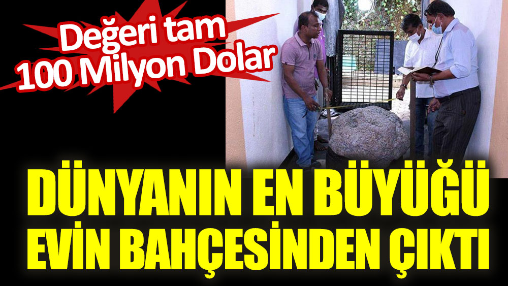Dünyanın en büyüğü evin bahçesinden çıktı. Değeri tam 100 Milyon Dolar