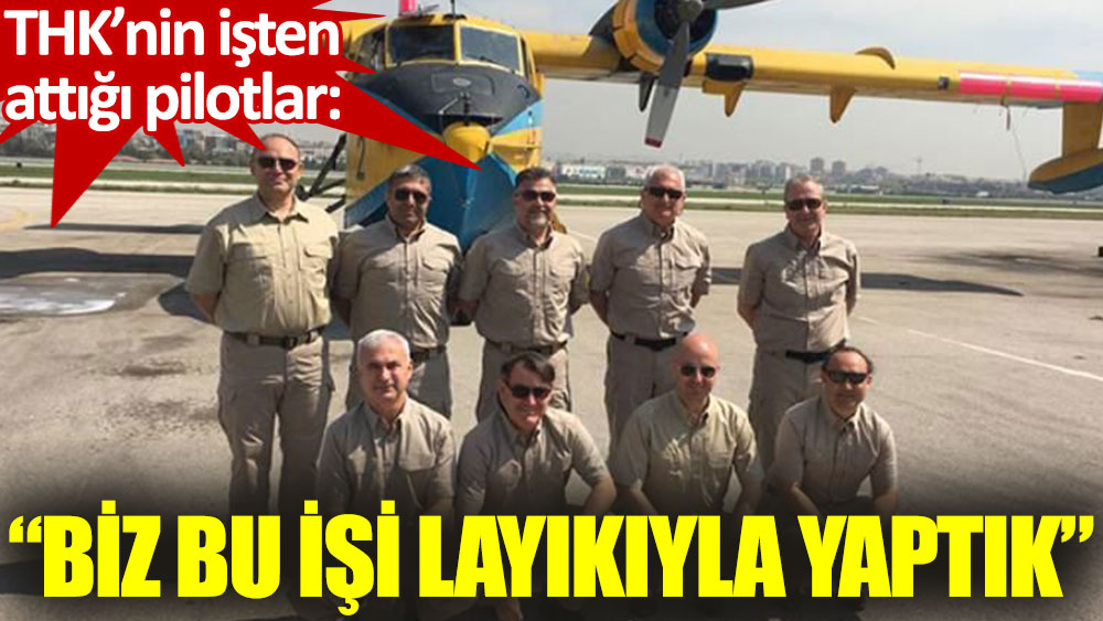 THK'nin işten attığı söndürme uçağı pilotları: Rus ...