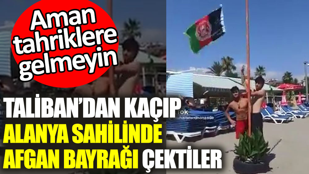 Taliban Dan Kacip Alanya Da Plajda Gondere Afgan Bayragi Cektiler