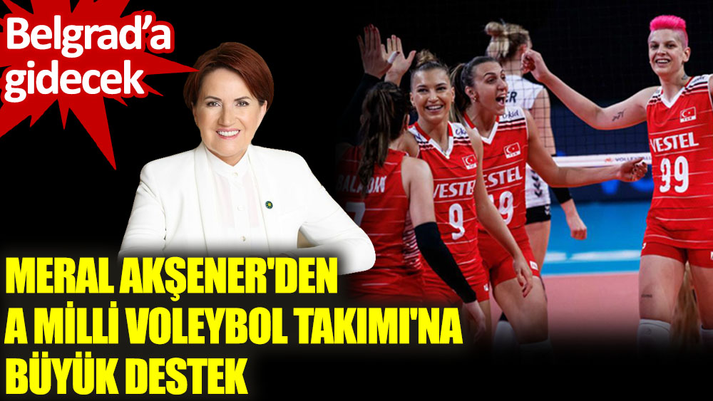 Meral Akşenerden Kadın Milli Voleybol Takımına Büyük Destek