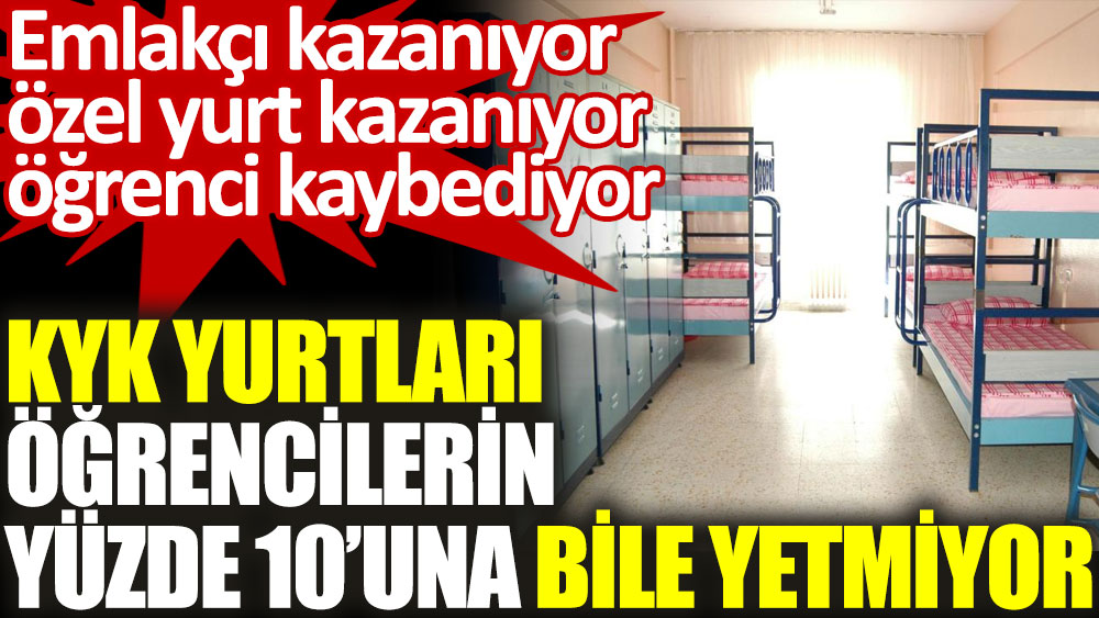 kyk yurtlari ogrencilerin yuzde 10 una bile yetmiyor