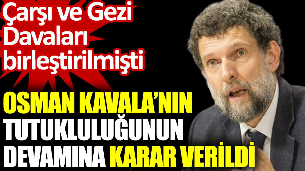 osman kavala nin tutuklulugunun devamina karar verildi