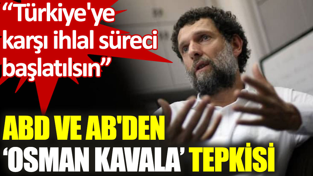 Abd Ve Avrupa Birligi Nden Turkiye Ye Osman Kavala Tepkisi