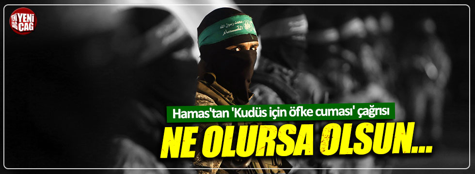 Hamas'tan 'Kudüs için öfke cuması' çağrısı!