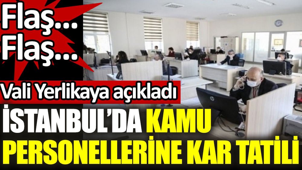 Son Dakika Stanbul Da Kamu Personellerine Tatil Geldi