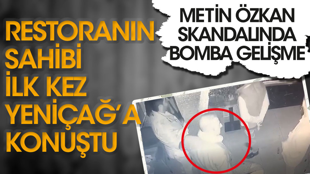 Metin Özkan skandalında bomba gelişme! Göktürk’teki Masterchef restoranın sahibi ilk kez Yeniçağ'a konuştu