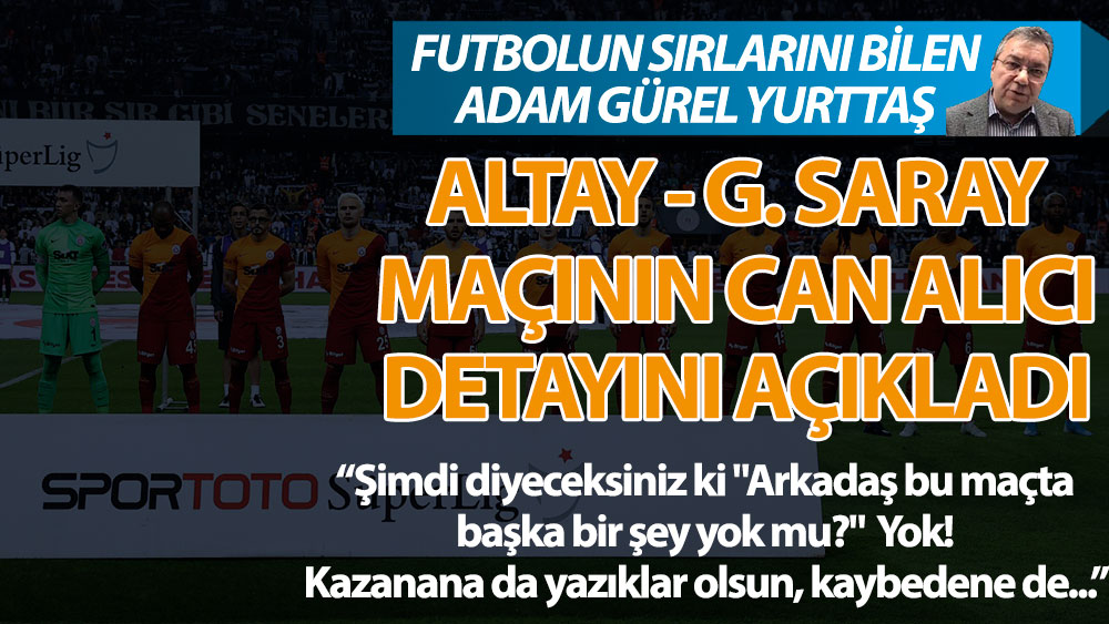 Gürel Yurttaş Altay, the man who knows the secrets of football