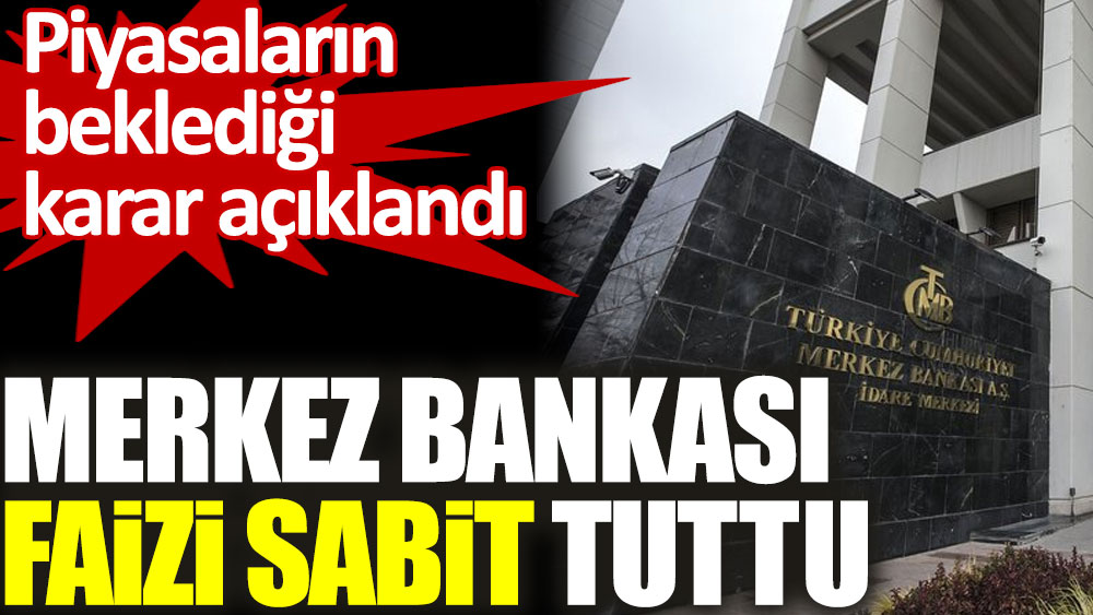 Son Dakika... Merkez Bankası Politika Faizini Sabit Tuttu