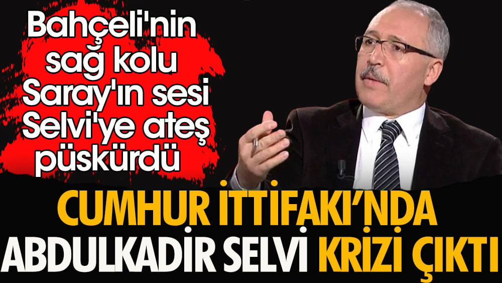 La crisi di Abdulkadir Selvi è scoppiata all’interno dell’Alleanza popolare.  Il braccio destro di Bahçeli, voce di Saray, inseguì Selvi