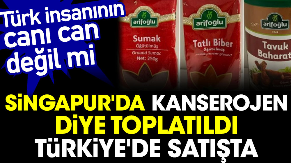 Singapur'da kanserojen diye toplatıldı, Türkiye'de satışta. Türk insanının canı can değil mi