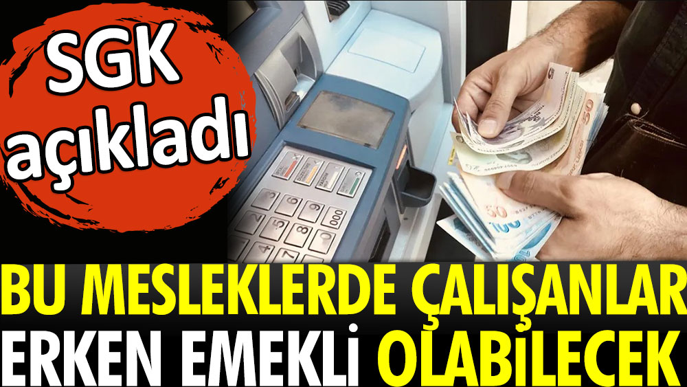 Sgk Açıkladı Bu Mesleklerde çalışanlar Erken Emekli Olabilecek