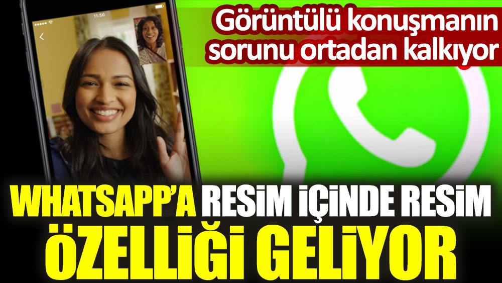 Whatsappa Resim Içinde Resim özelliği Geliyor Görüntülü Konuşmanın Sorunu Ortadan Kalkıyor 8795