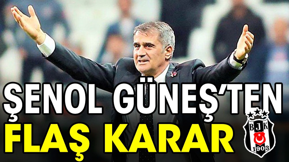 Flash decision from Şenol Güneş