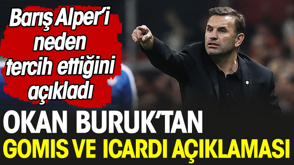 Okan Buruk'tan Gomis Ve Icardi Açıklaması