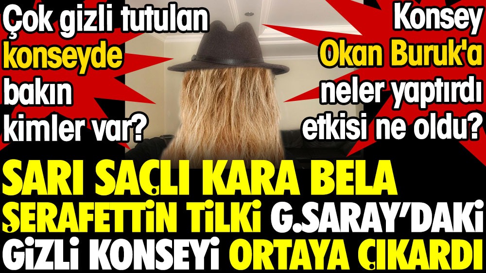 Şerafettin Tilki revealed the secret council in Galatasaray.  Look who’s on the top secret council.