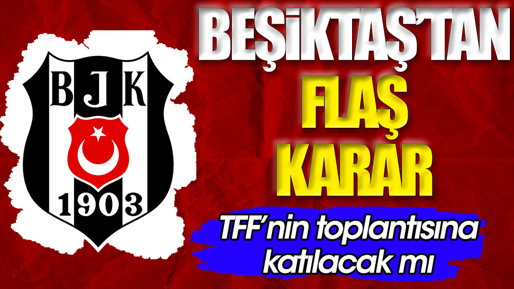 “Beşiktaş Boycotts TFF Meeting Following Controversial Decision for Gaziantep FK and Hatayspor”