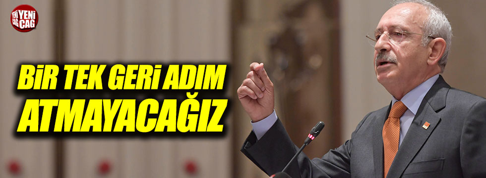 Kılıçdaroğlu: 'Ne yaparlarsa yapsınlar geri adım atmayacağız'